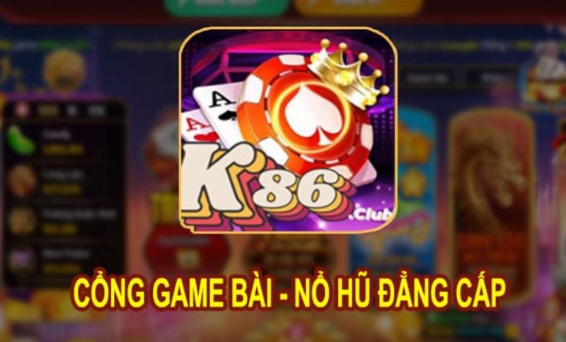 K86 Club - Siêu phẩm nổ hũ đổi đời cho anh em game thủ