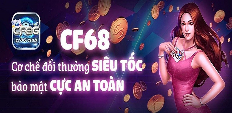 CF68 - Mạnh tay quay hũ, đổi thưởng tiền về như lũ